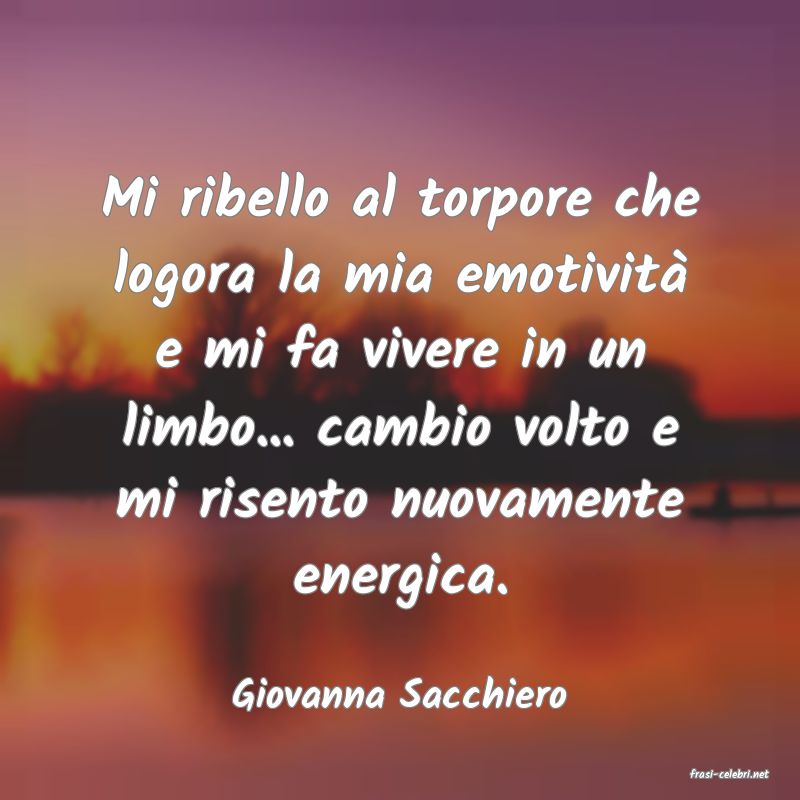 frasi di  Giovanna Sacchiero
