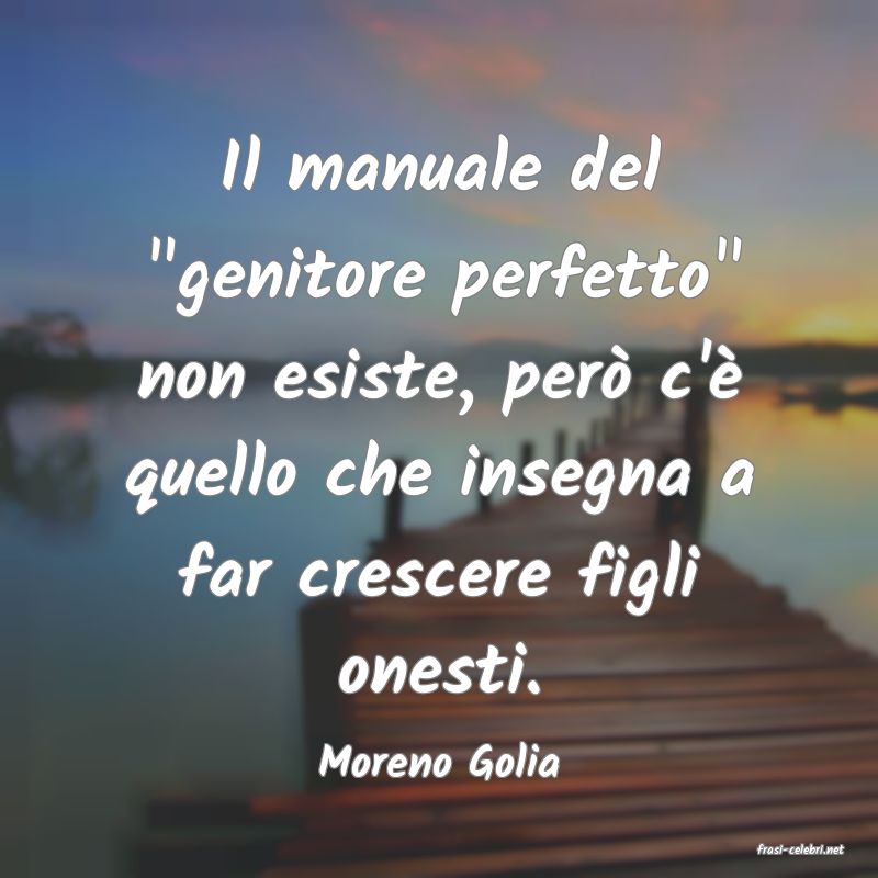 frasi di  Moreno Golia
