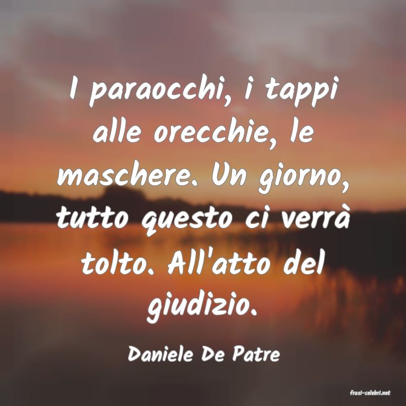 frasi di  Daniele De Patre
