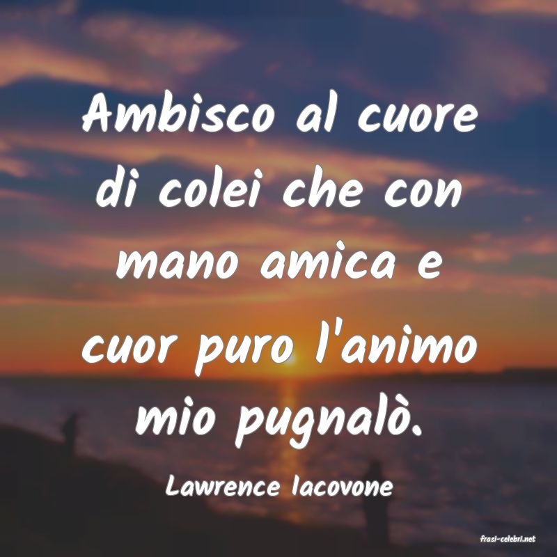 frasi di  Lawrence Iacovone
