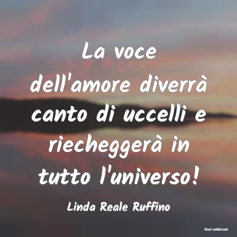 frasi di  Linda Reale Ruffino
