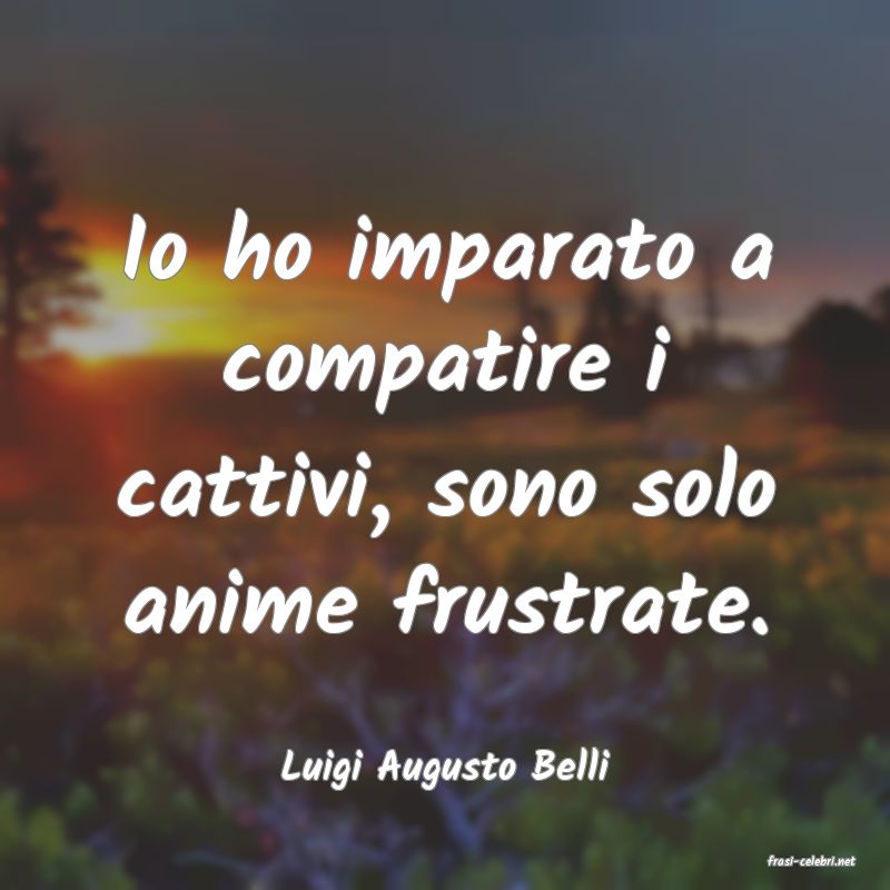 frasi di  Luigi Augusto Belli
