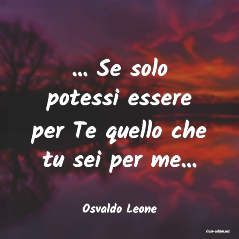 frasi di  Osvaldo Leone
