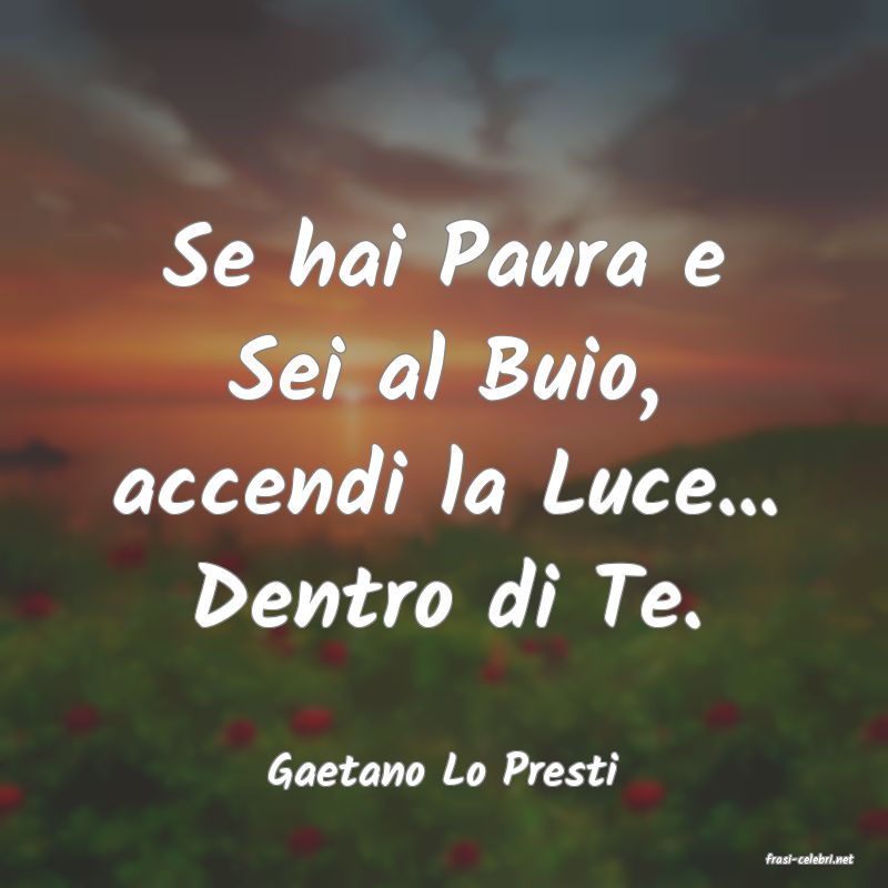 frasi di  Gaetano Lo Presti
