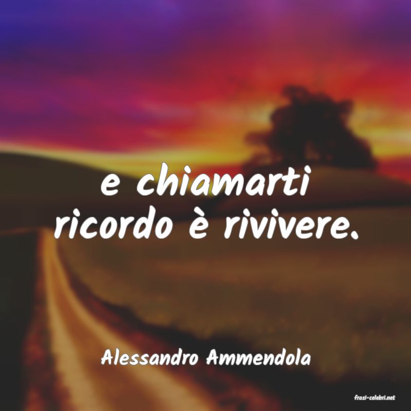 frasi di  Alessandro Ammendola
