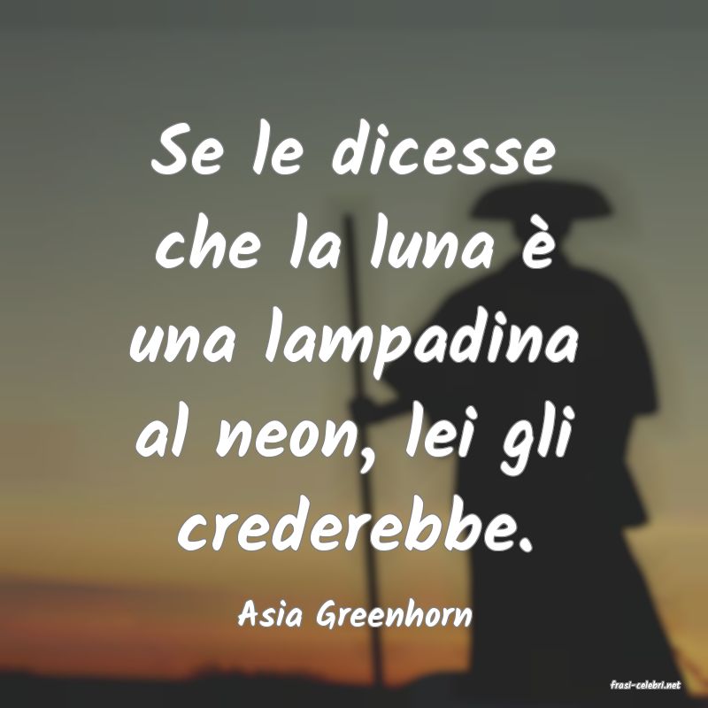 frasi di  Asia Greenhorn
