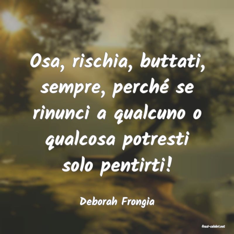 frasi di  Deborah Frongia
