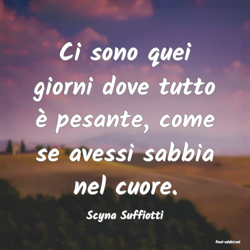 frasi di  Scyna Suffiotti
