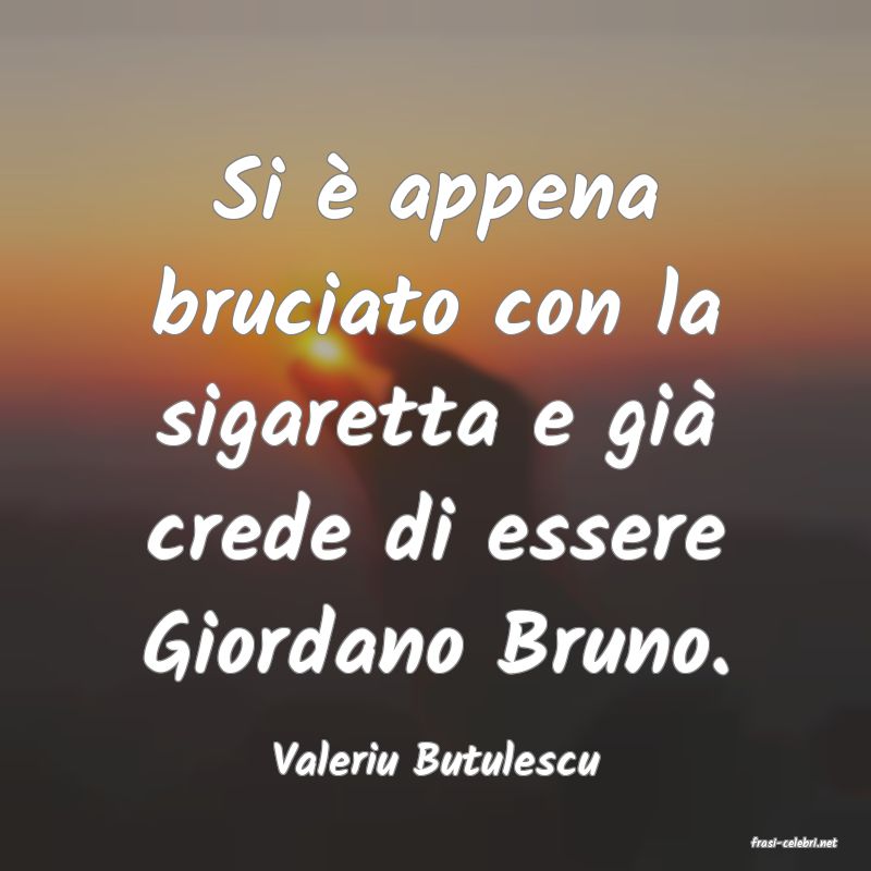 frasi di  Valeriu Butulescu
