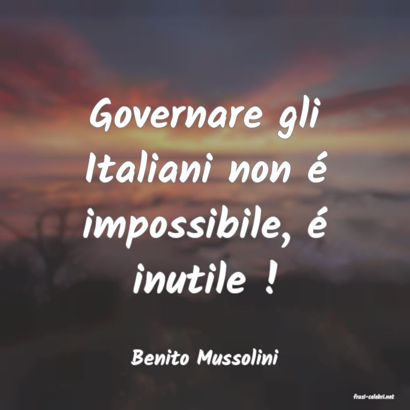 frasi di  Benito Mussolini
