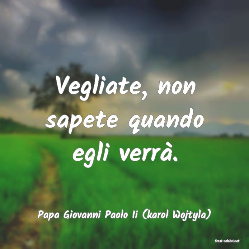 frasi di  Papa Giovanni Paolo Ii (karol Wojtyla)
