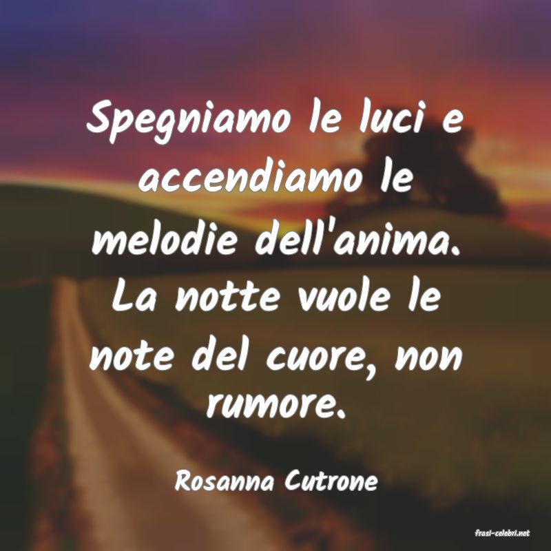 frasi di  Rosanna Cutrone
