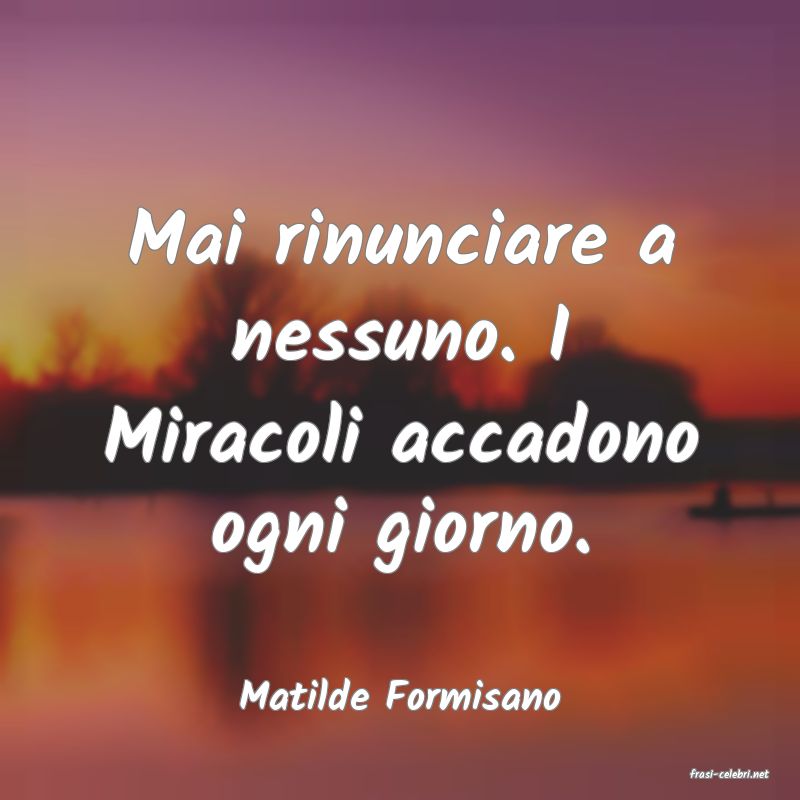 frasi di  Matilde Formisano
