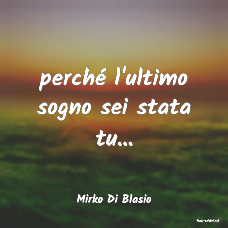 frasi di  Mirko Di Blasio
