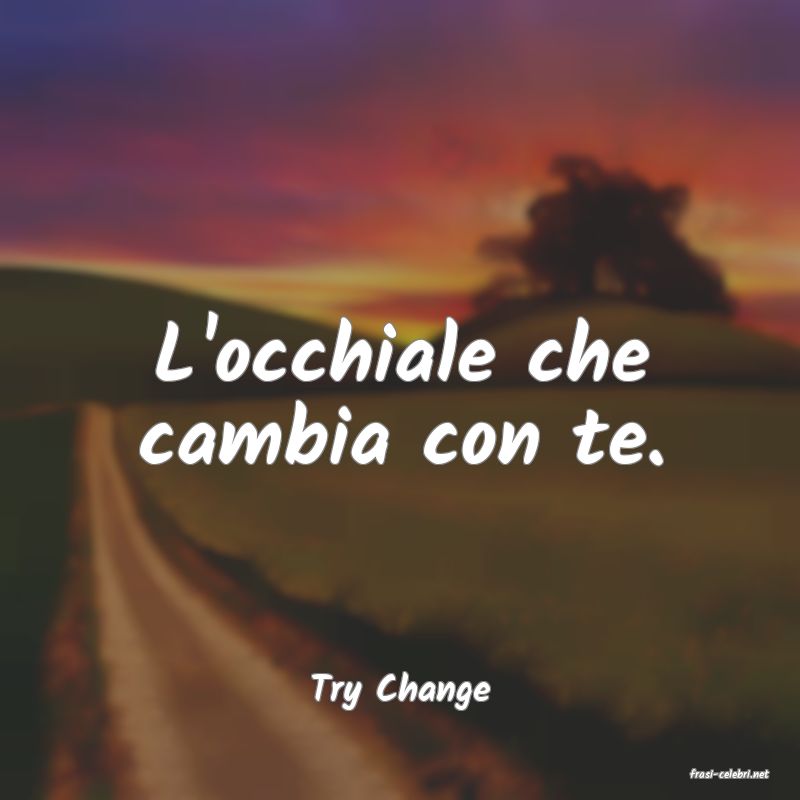 frasi di  Try Change
