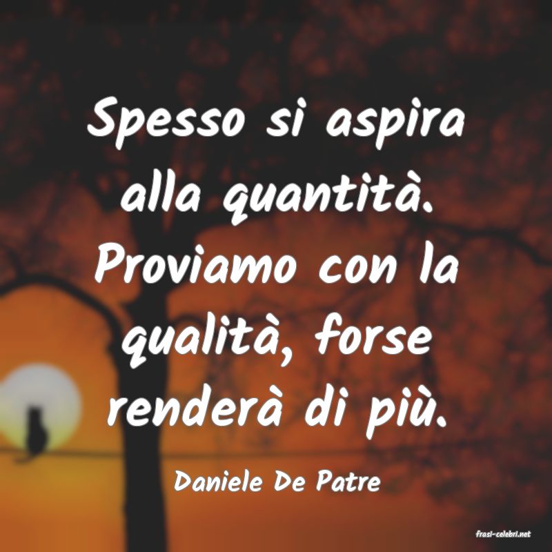 frasi di  Daniele De Patre
