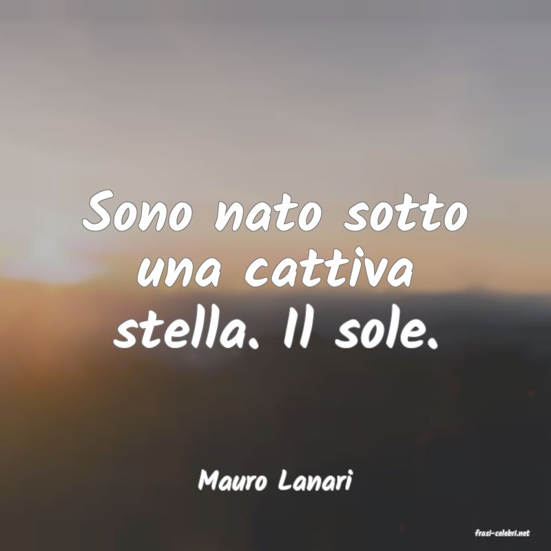 frasi di  Mauro Lanari
