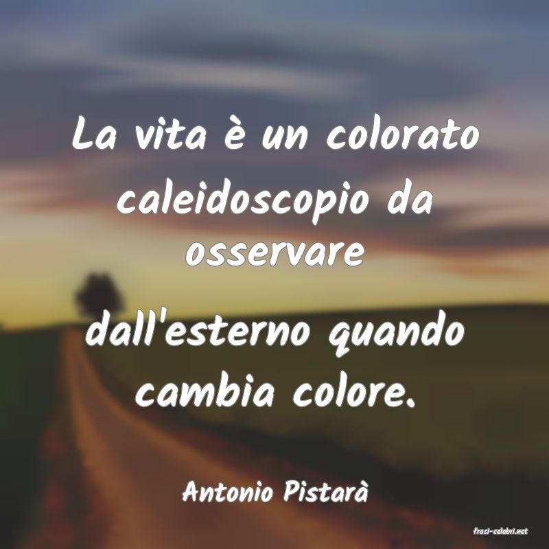 frasi di Antonio Pistar