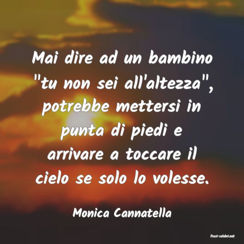 frasi di  Monica Cannatella
