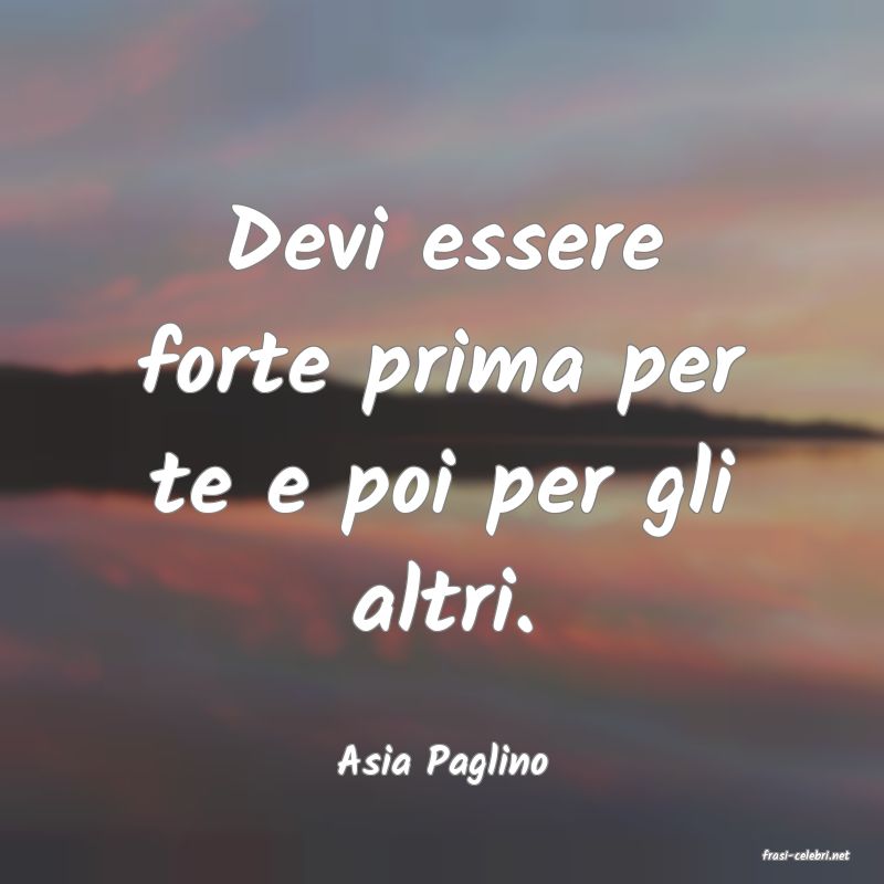 frasi di  Asia Paglino
