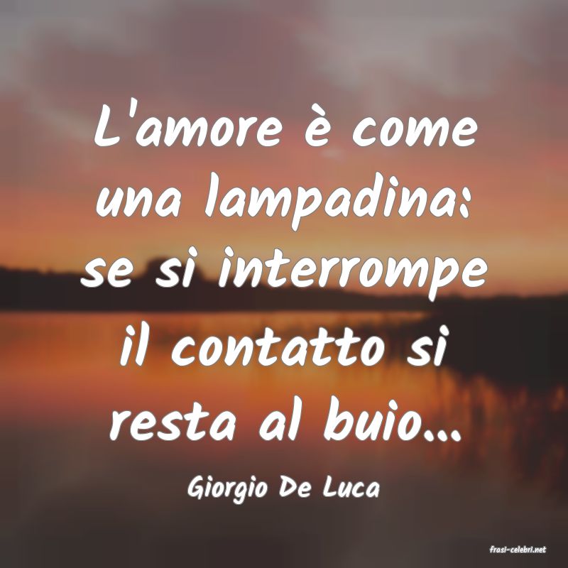 frasi di  Giorgio De Luca
