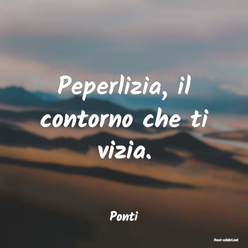 frasi di  Ponti
