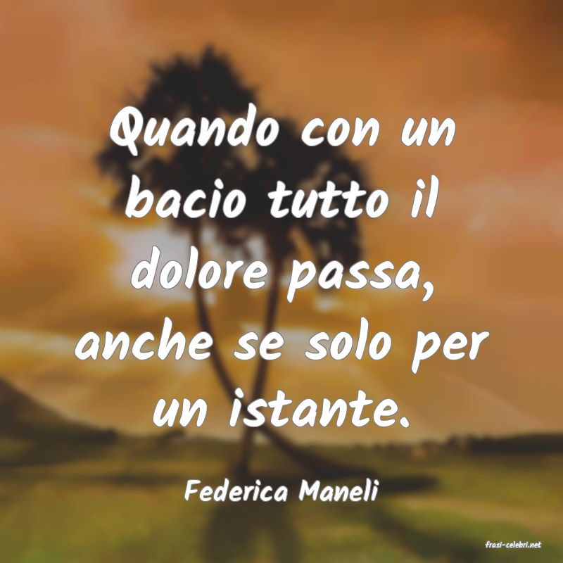 frasi di  Federica Maneli
