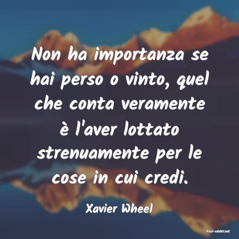 frasi di  Xavier Wheel
