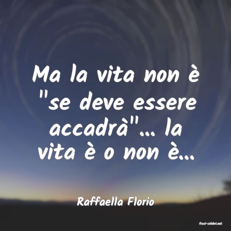 frasi di  Raffaella Florio
