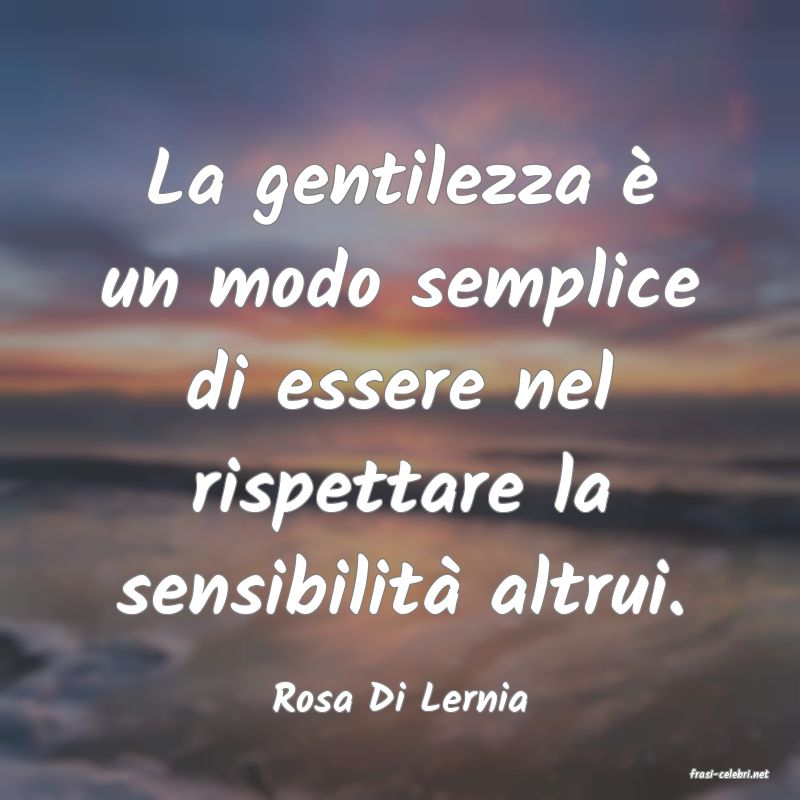 frasi di  Rosa Di Lernia
