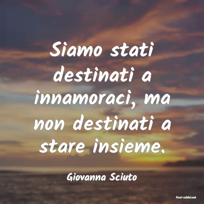 frasi di  Giovanna Sciuto
