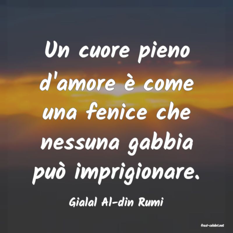 frasi di  Gialal Al-din Rumi
