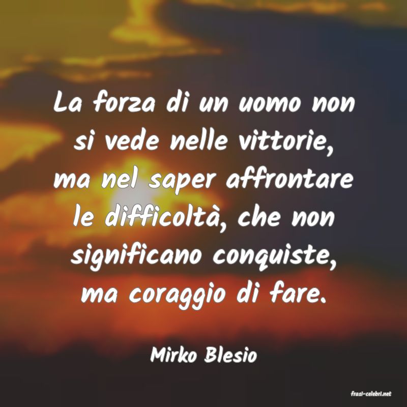 frasi di  Mirko Blesio
