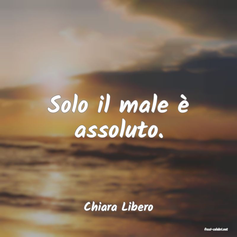 frasi di  Chiara Libero
