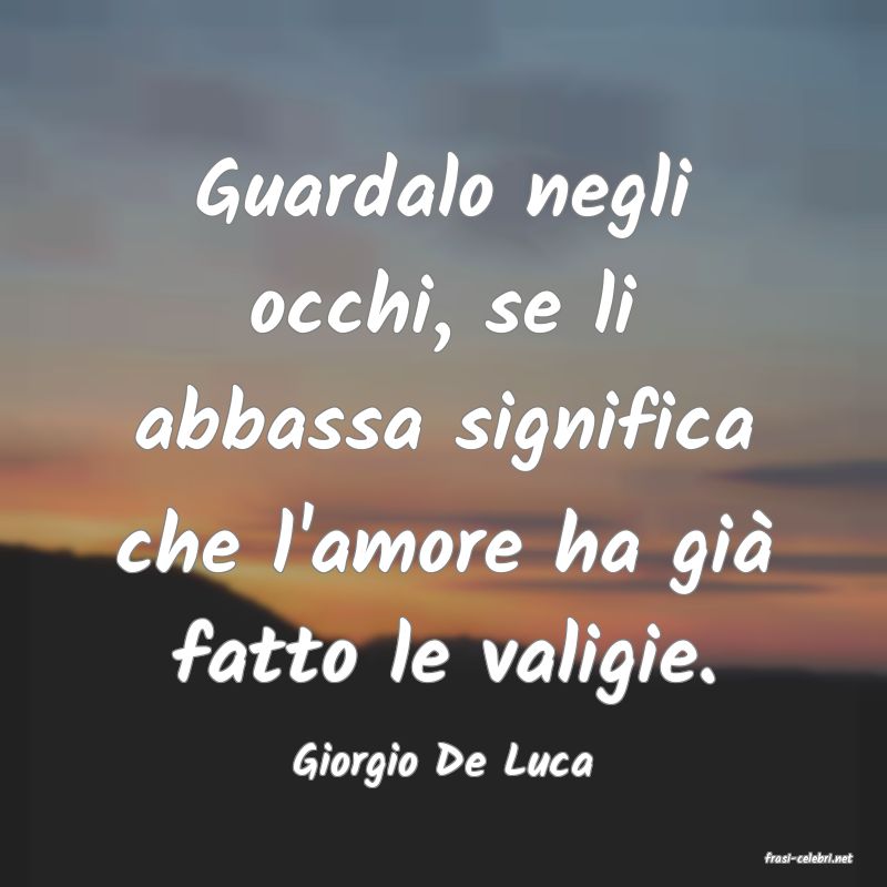 frasi di  Giorgio De Luca
