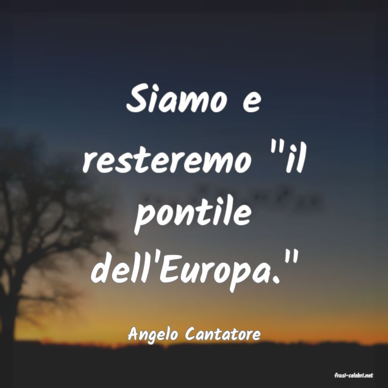 frasi di  Angelo Cantatore
