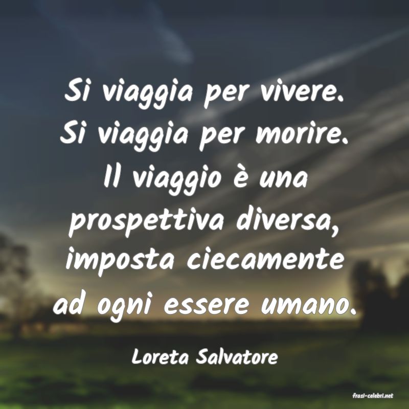 frasi di  Loreta Salvatore
