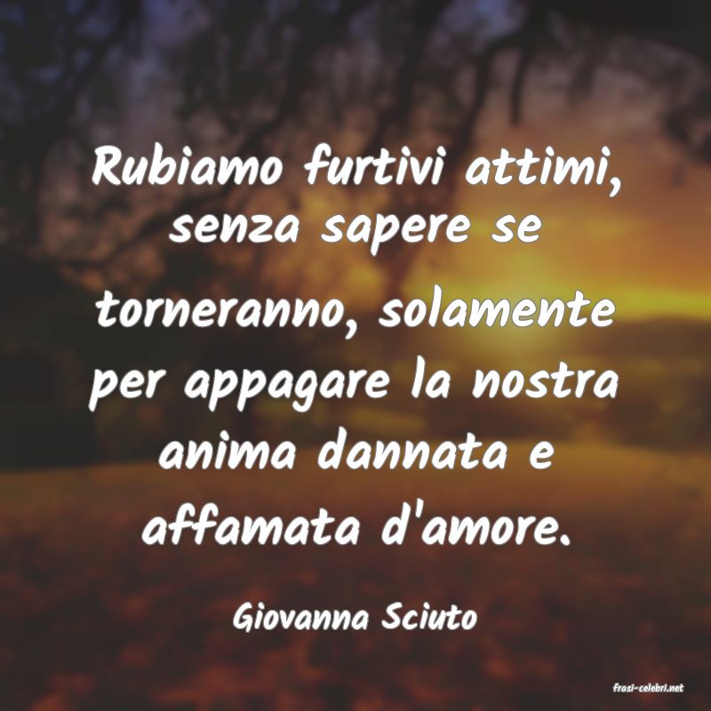 frasi di  Giovanna Sciuto
