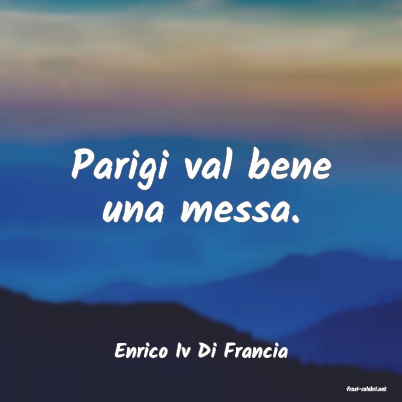 frasi di  Enrico Iv Di Francia
