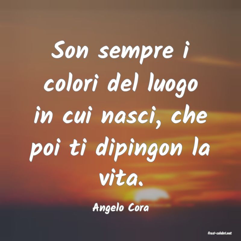 frasi di  Angelo Cora
