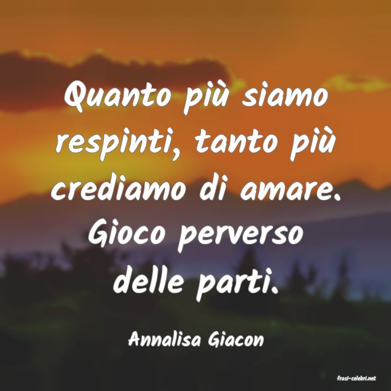 frasi di  Annalisa Giacon
