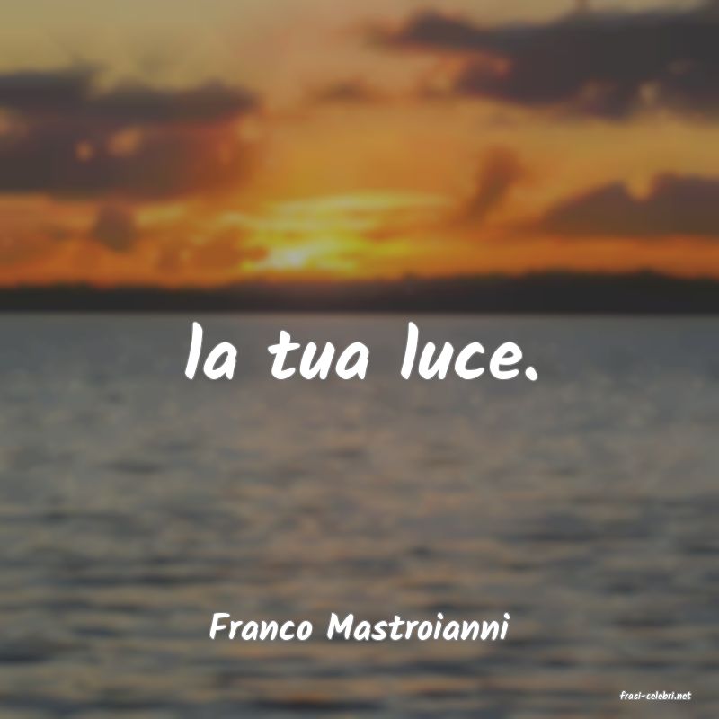 frasi di  Franco Mastroianni
