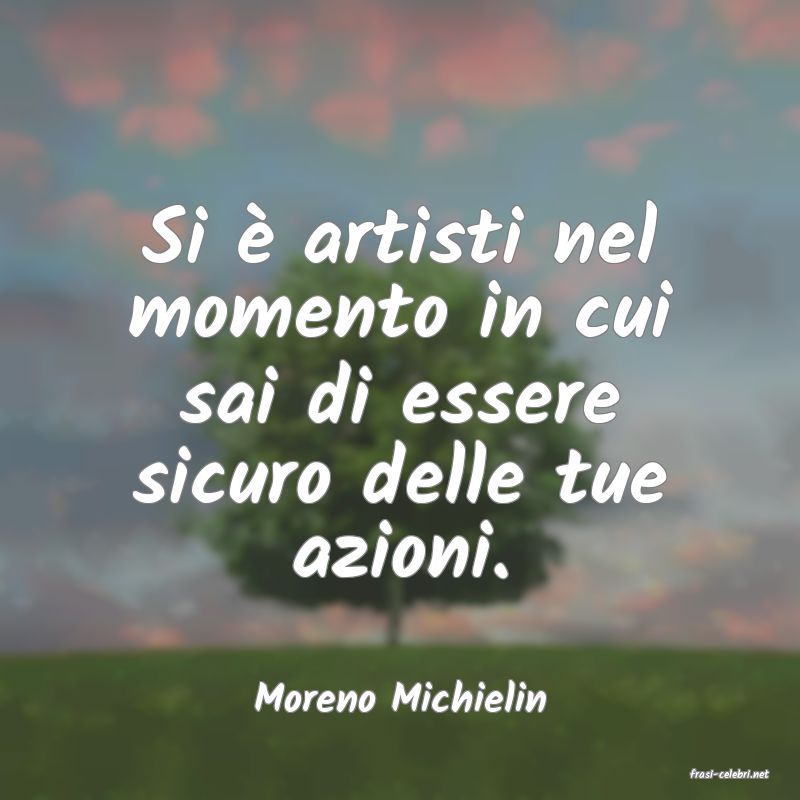 frasi di  Moreno Michielin
