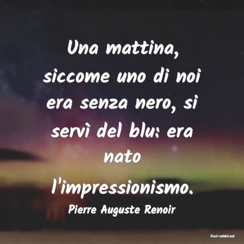 frasi di  Pierre Auguste Renoir
