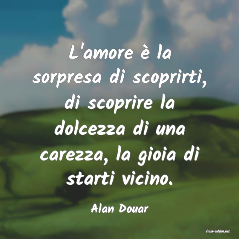 frasi di  Alan Douar
