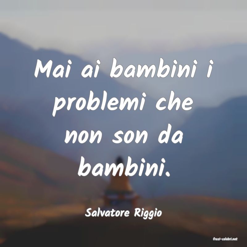 frasi di  Salvatore Riggio
