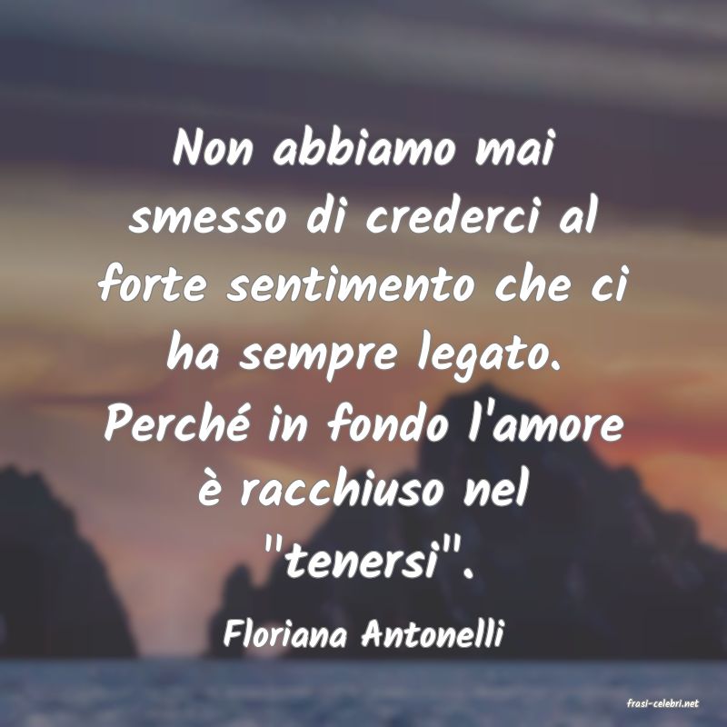 frasi di  Floriana Antonelli
