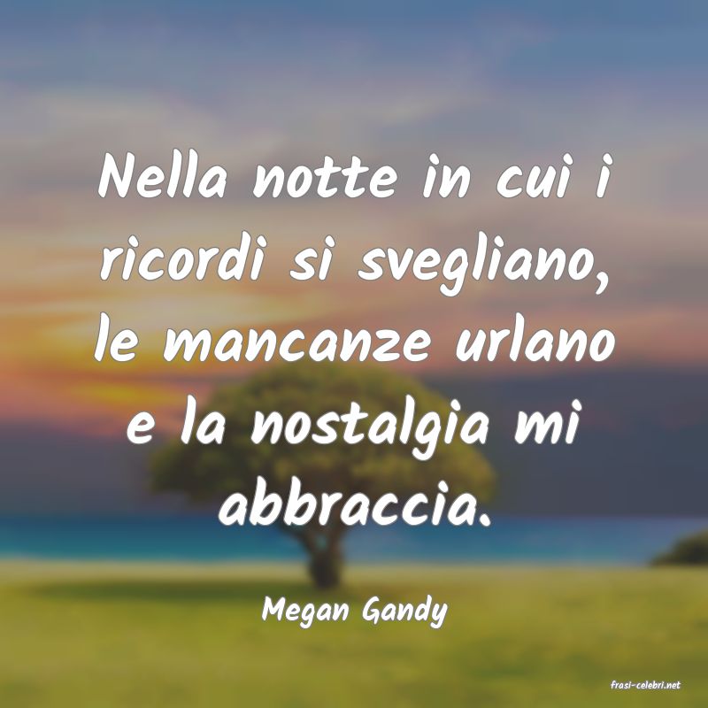 frasi di  Megan Gandy
