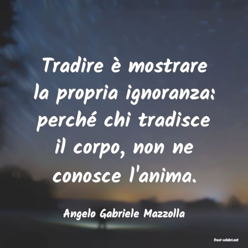 frasi di  Angelo Gabriele Mazzolla
