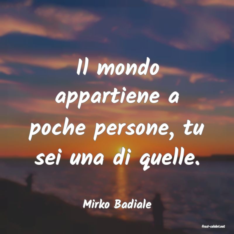 frasi di  Mirko Badiale
